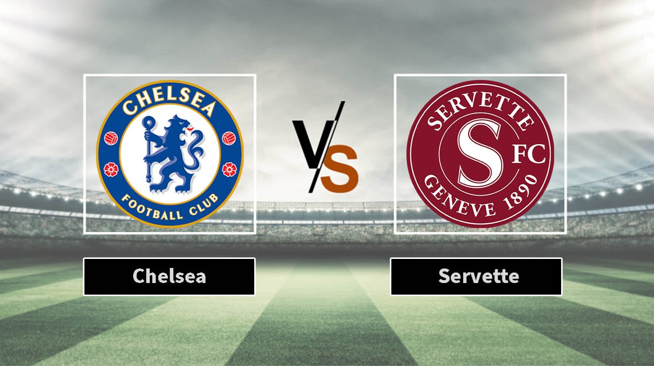 Nhận định Chelsea vs Servette 02h00 ngày 23/8 Vòng Play-off Europa Conference League